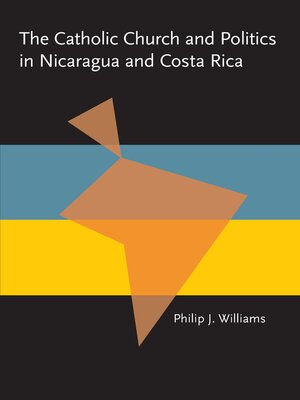 cover image of The Catholic Church and Politics in Nicaragua and Costa Rica